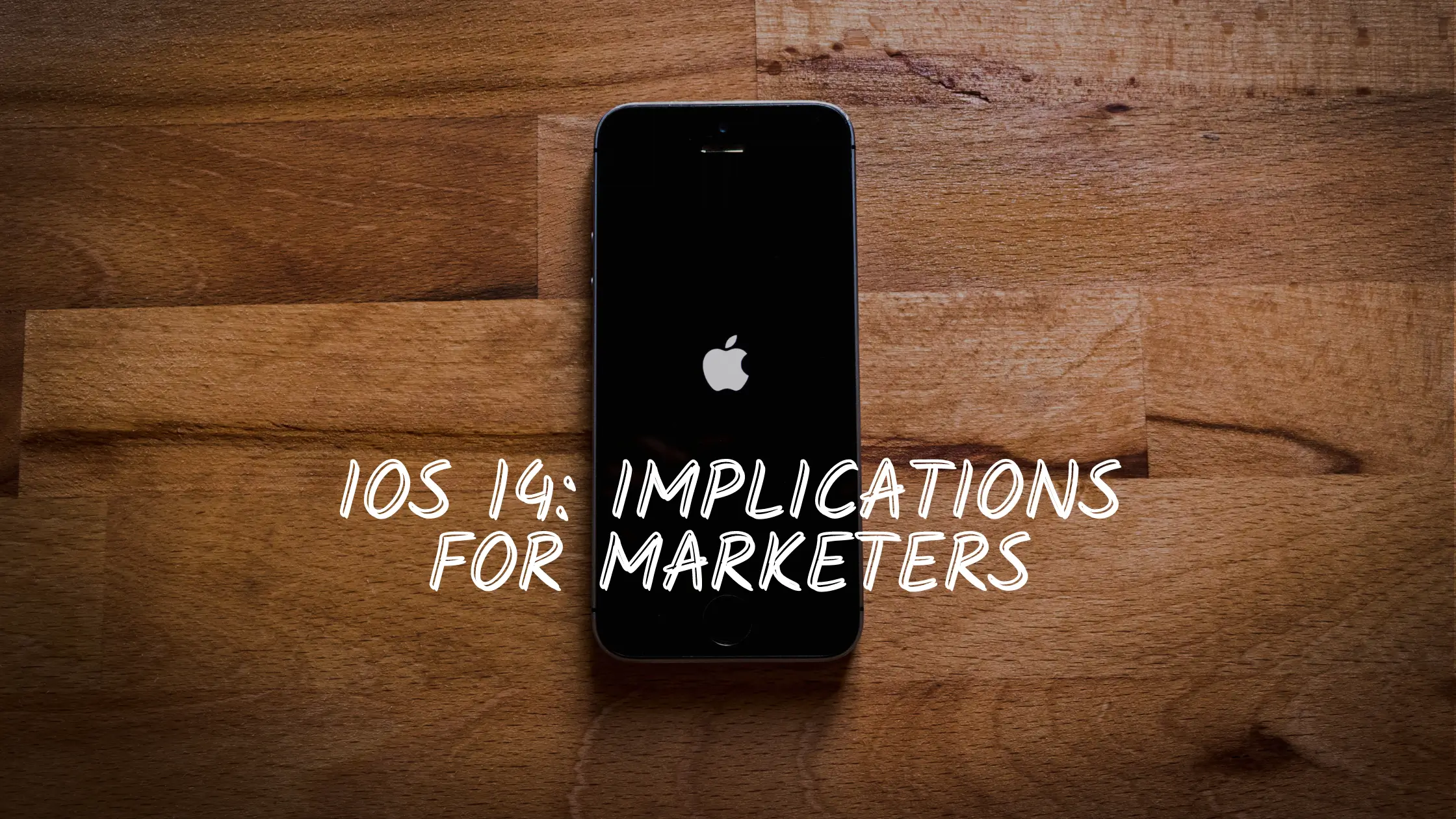 How iOS 14 Is Set To Change How Online Marketers Target Prospects