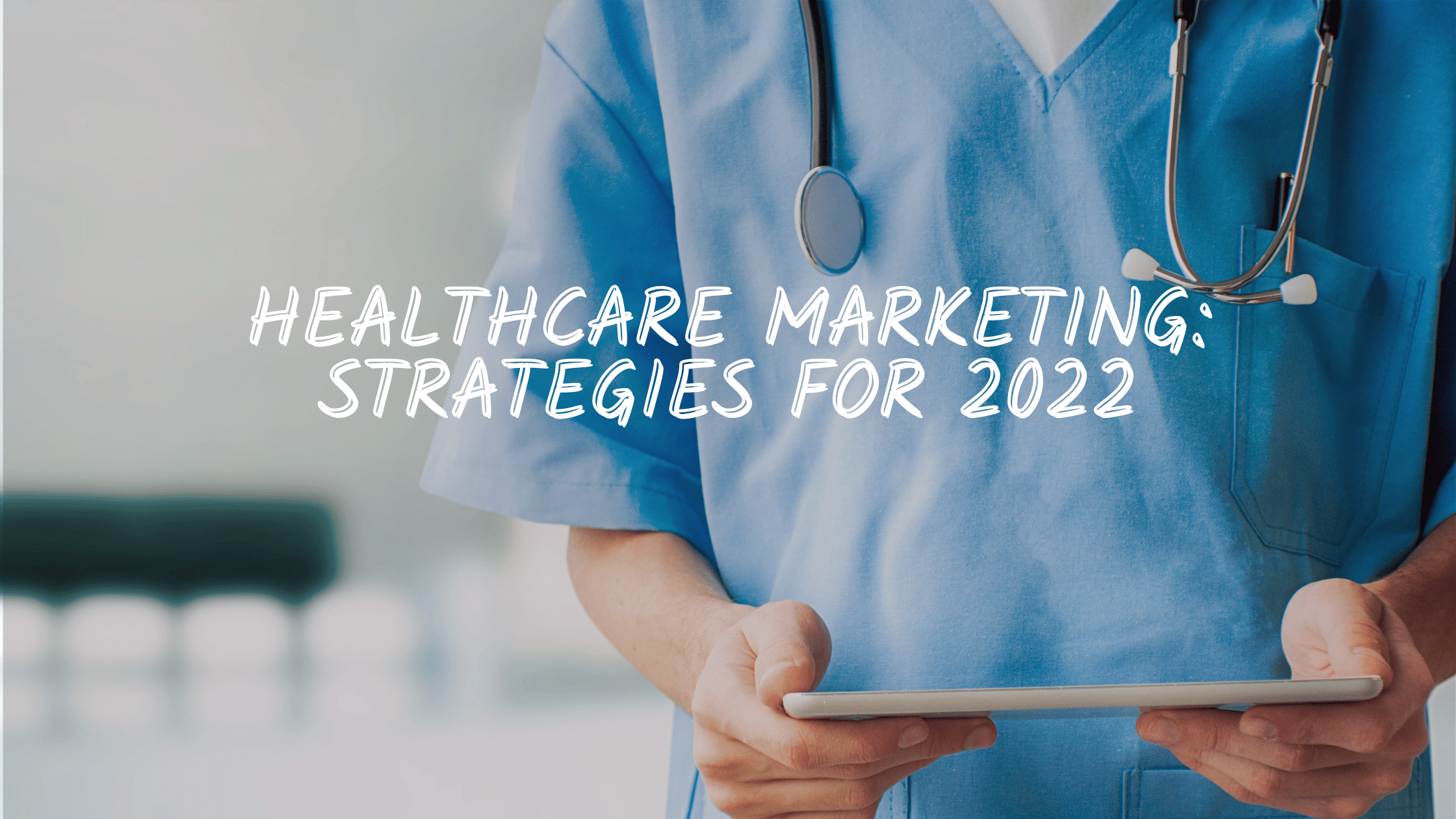 Healthcare Digital Marketing Strategies 2022